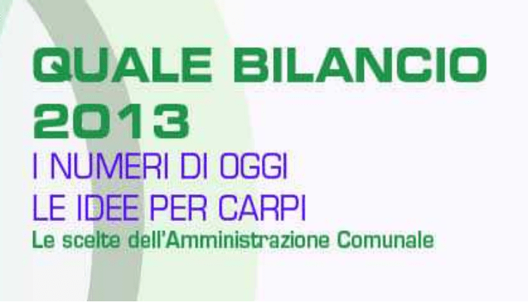 QUALE BILANCIO 2013 – I NUMERI DI OGGI LE IDEE PER&nbsp;CARPI
